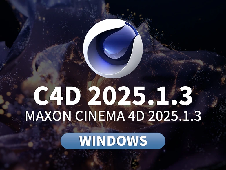 最新Cinema 4D 2025.1.3 Win版下载：MoGraph功能升级，渲染速度提升，体验飞跃！